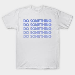 Do Something - blue T-Shirt